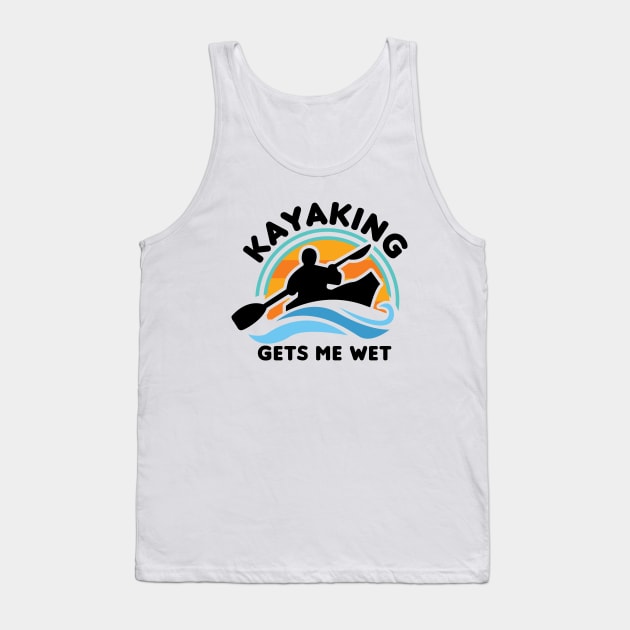 Kayaking Gets Me Wet Tank Top by Gimmickbydesign